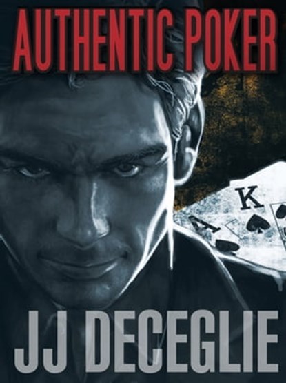 Authentic Poker, JJ DeCeglie - Ebook - 9780987356505