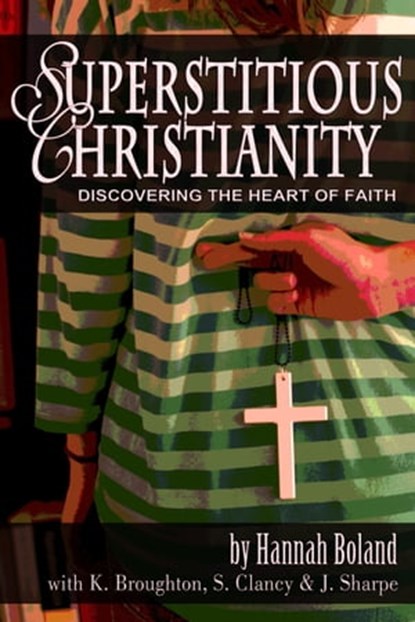 Superstitious Christianity, Hannah Boland ; John Sharpe ; Kathryn Broughton ; Steven Clancy - Ebook - 9780987578754