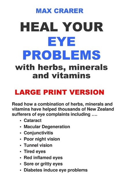 Heal Your Eye Problems with Herbs, Minerals and Vitamins (Large Print), Max Crarer - Paperback - 9780987661951