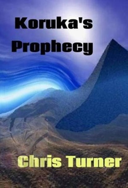 Koruka's Prophecy, Chris Turner - Ebook - 9780987737489