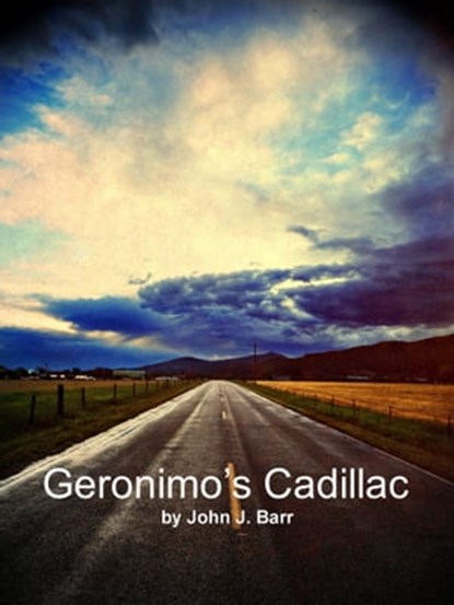 Geronimo's Cadillac, John J. Barr - Ebook - 9780987810915