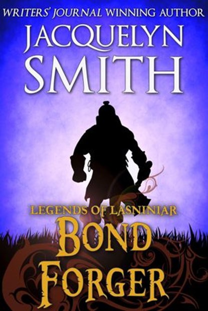 Bond Forger: A Legends of Lasniniar Short, Jacquelyn Smith - Ebook - 9780987879943