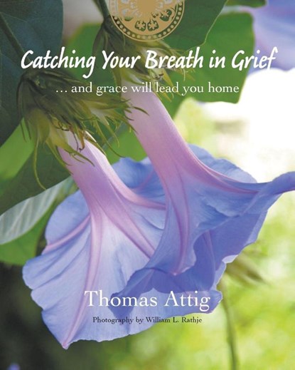 Catching Your Breath in Grief, Thomas Attig - Paperback - 9780988076020