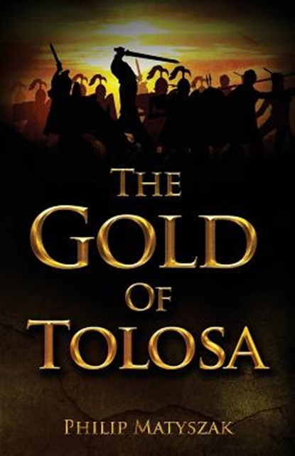 The Gold of Tolosa, Philip Matyszak - Paperback - 9780988106611