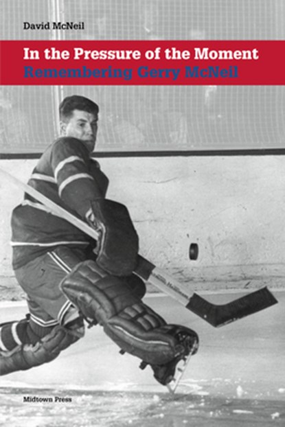 In the Pressure of the Moment: Remembering Gerry McNeil, David McNeil - Paperback - 9780988110182