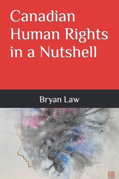 Canadian Human Rights in a Nutshell, Bryan Law - Paperback - 9780988121706