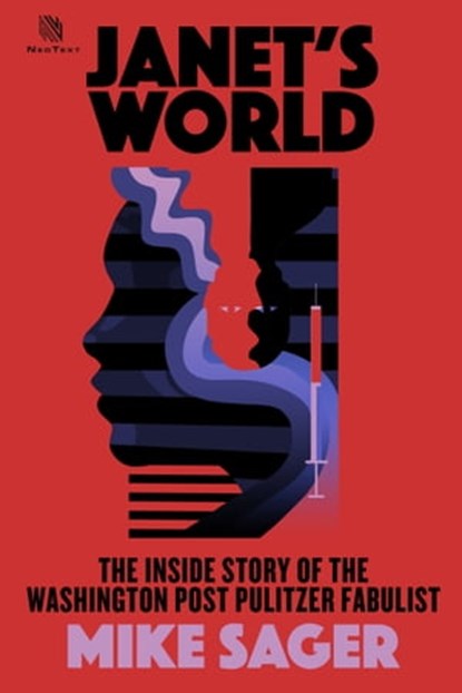 Janet’s World: The Inside Story of Washington Post Pulitzer Fabulist Janet Cooke, Mike Sager - Ebook - 9780988178588