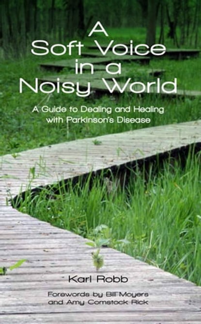 A Soft Voice in a Noisy World A Guide to Dealing and Healing with Parkinson's Disease, Karl Robb - Ebook - 9780988184718