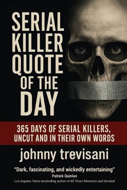 Serial Killer Quote of the Day: 365 Days of Serial Killers Uncut and In Their Own Words, Brian Whitney - Paperback - 9780988213852