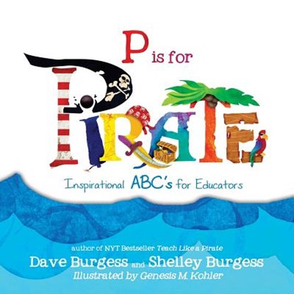 P is for PIRATE: Inspirational ABC's for Educators, Dave Burgess - Paperback - 9780988217645