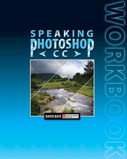 Speaking Photoshop CC Workbook, David S Bate - Paperback - 9780988240537