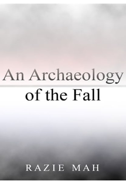 An Archaeology of the Fall, Razie Mah - Ebook - 9780988347670