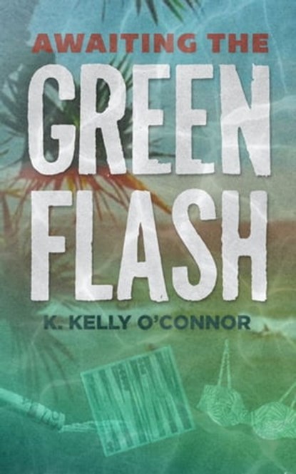 Awaiting the Green Flash, K. Kelly O'Connor - Ebook - 9780988366510