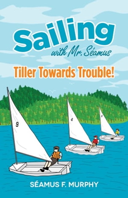 Tiller Towards Trouble!, Séamus F. Murphy - Ebook - 9780988369108