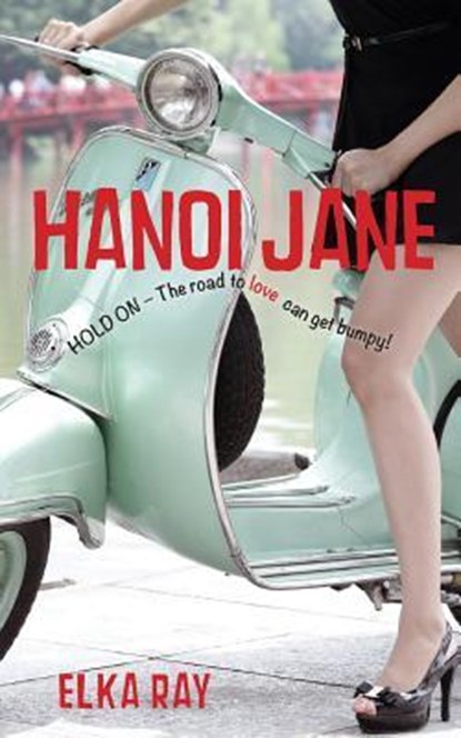 Hanoi Jane: The road to love can get bumpy!, Elka K. Ray - Paperback - 9780988370302