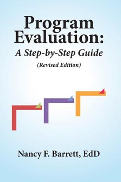 Program Evaluation: A Step-by-Step Guide (Revised Edition), Nancy F. Barrett Edd - Paperback - 9780988394896