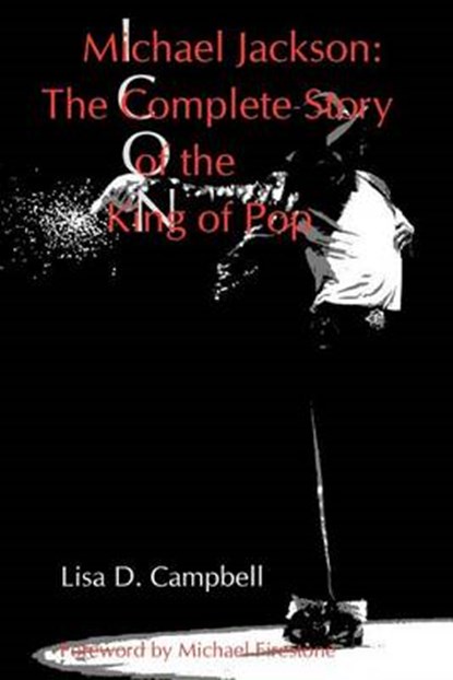 Michael Jackson: The Complete Story of the King of Pop, Lisa D. Campbell - Paperback - 9780988413016
