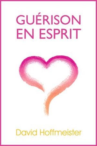 Guerison En Esprit, David Hoffmeister - Ebook - 9780988432703