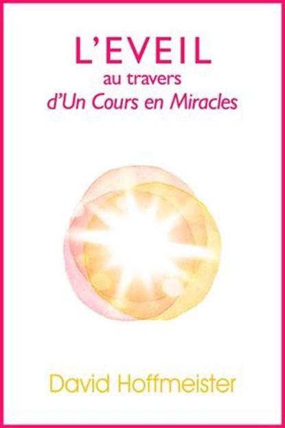 L'Eveil au Travers d'Un Cours en Miracles, David Hoffmeister - Ebook - 9780988432710