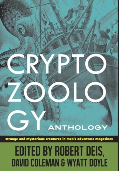 Cryptozoology Anthology, Robert (US Air Force United States Foreign Service Air Force Times Aerospace America) Deis ; David (Collaborative Strategies Coleman ; Wyatt (New Texture the Stanley J Zappa Quartet Kendra Steiner Editions League of) Doyle - Gebonden - 9780988462113