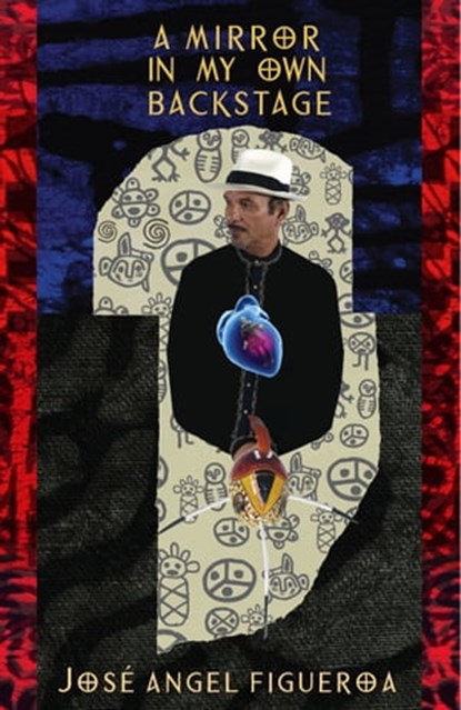 A Mirror In My Own Backstage, Jose Angel Figueroa - Ebook - 9780988475038
