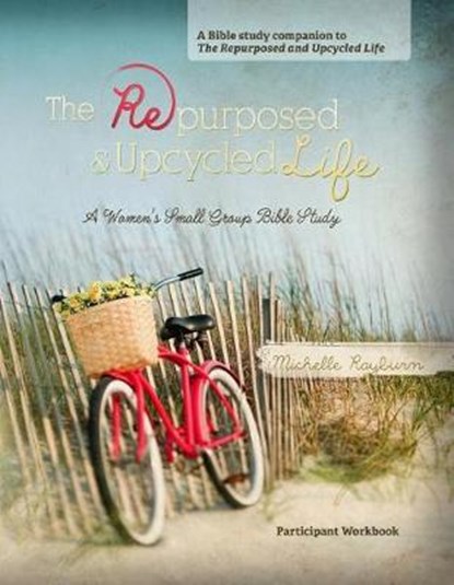 The Repurposed and Upcycled Life, RAYBURN,  Michelle - Paperback - 9780988528611
