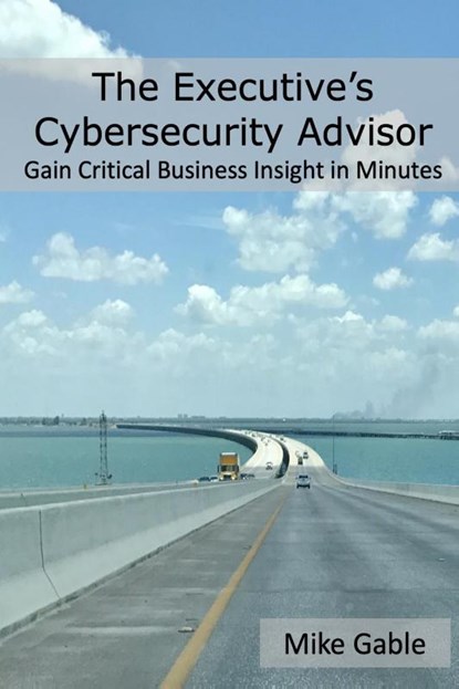 The Executive's Cybersecurity Advisor, Michael Gable - Paperback - 9780988540231