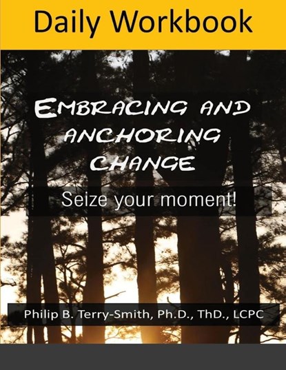 Daily Workbook for Embracing change, Dr Philip Terry Smith - Paperback - 9780988542983