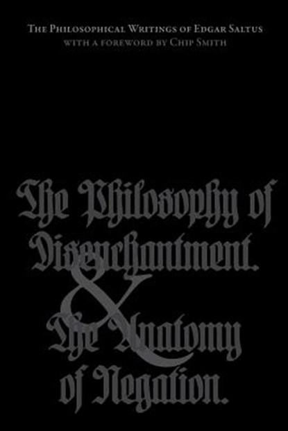 The Philosophical Writings of Edgar Saltus: The Philosophy of Disenchantment & The Anatomy of Negation, Chip Smith - Paperback - 9780988553644
