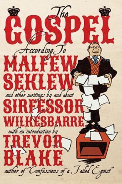The Gospel According to Malfew Seklew: and Other Writings By and About Sirfessor Wilkesbarre, Trevor Blake - Paperback - 9780988553682