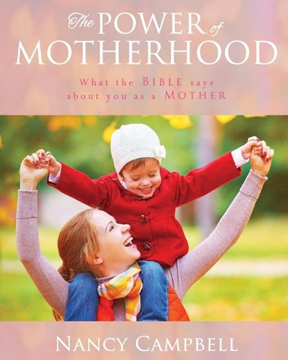 The Power of Motherhood, Nancy Campbell - Paperback - 9780988561472