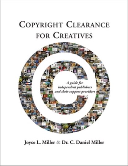 Copyright Clearance for Creatives: A Guide for Independent Publishers and Their Support Providers, Joyce Miller - Ebook - 9780988644069