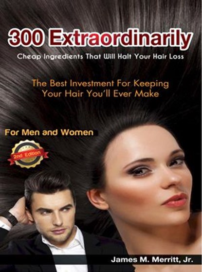 300 Extraordinarily Cheap Ingredients That Will Halt Your Hair Loss, James Merritt - Ebook - 9780988719019