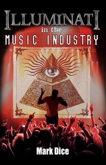 Illuminati in the Music Industry, DICE,  Mark - Paperback - 9780988726819