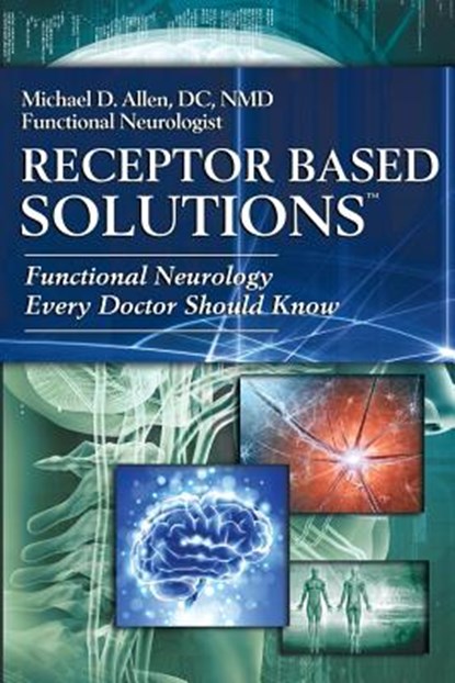 Receptor Based Solutions; Functional Neurology Every Doctor Should Know, Michael D. Allen - Paperback - 9780988754829