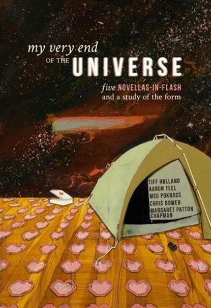 My Very End of the Universe: Five Novellas-In-Flash and a Study of the Form, Chris Bower - Paperback - 9780988764583