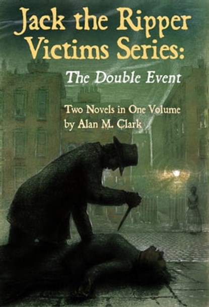 Jack the Ripper Victims Series: The Double Event, Alan M. Clark - Ebook - 9780988776777