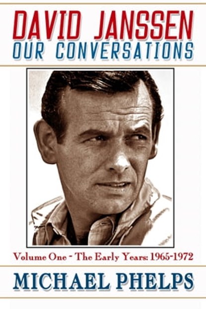 David Janssen: Our Conversations - The Early Years (1965-1972), Michael Phelps - Ebook - 9780988777835