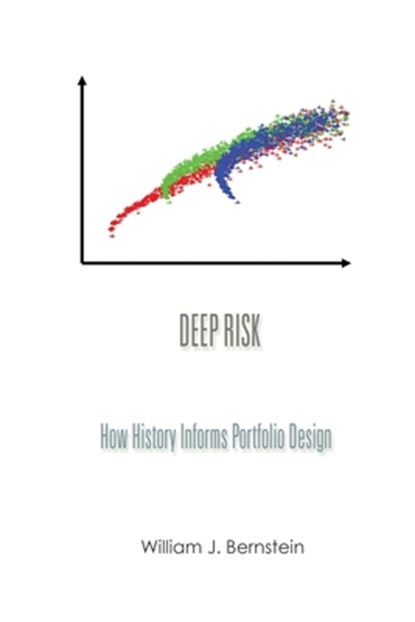 Deep Risk: How History Informs Portfolio Design, William J. Bernstein - Paperback - 9780988780316