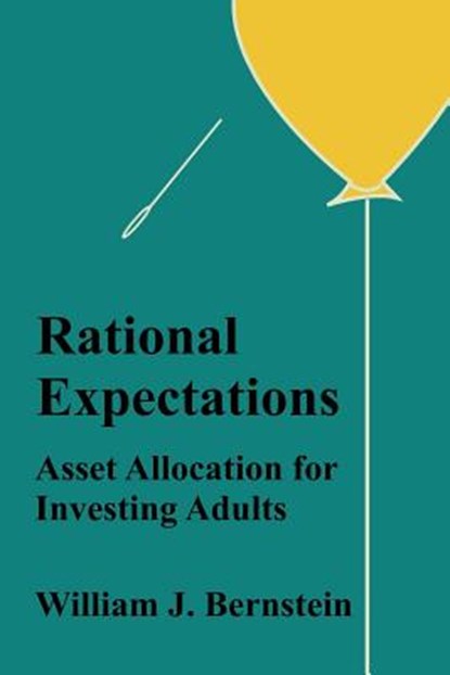Rational Expectations: Asset Allocation for Investing Adults, William J. Bernstein - Paperback - 9780988780323