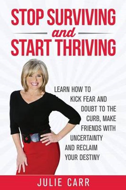 Stop Surviving and Start Thriving, Dr Julie Carr - Paperback - 9780988878129