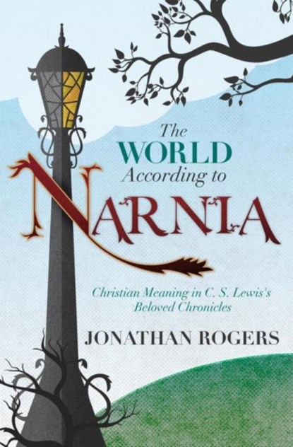 The World According to Narnia, Jonathan Rogers - Paperback - 9780988963276