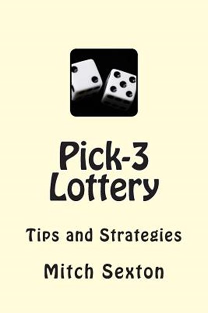 Pick-3 Lottery: Tips and Strategies, Mitch Sexton - Paperback - 9780989071413