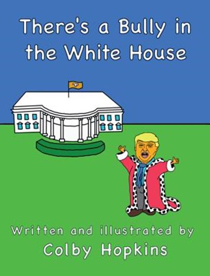 There's a Bully in the White House, Colby Hopkins - Gebonden - 9780989108621