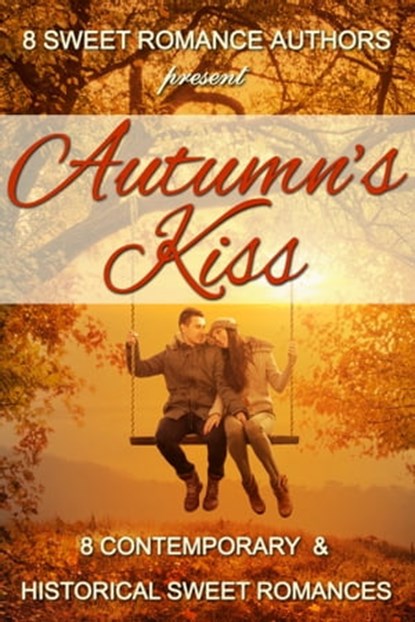 Autumn's Kiss: 8 Contemporary & Historical Sweet Romances, 8 Sweet Romance Authors ; Beth Barany ; Jo Grafford ; LaVerne St. George ; Nicole Zoltack ; Ruth Roberts ; Kathy Bosman ; Patricia Kiyono ; Kristy Tate ; Debby Lee - Ebook - 9780989134439