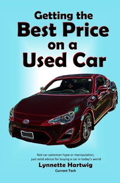 Getting the Best Price on a Used Car, Lynnette Hartwig - Paperback - 9780989178419