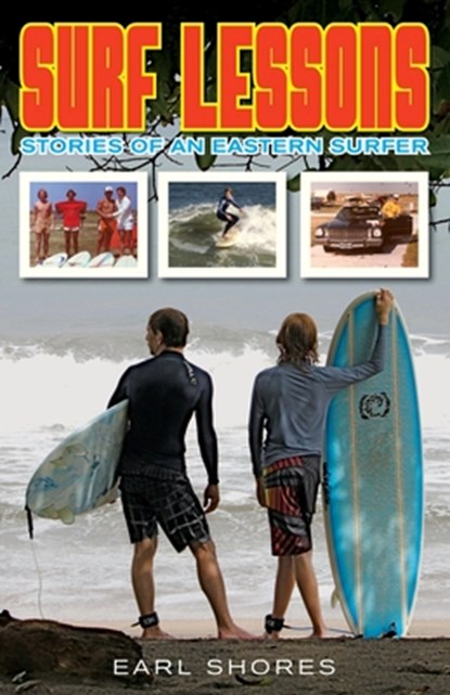 Surf Lessons: Stories Of An Eastern Surfer, Earl Shores - Paperback - 9780989236348