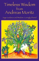 Timeless Wisdom from Andreas Moritz - Andreas Moritz - 9780989258708