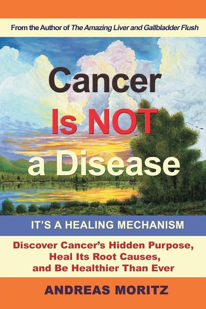 Cancer Is Not a Disease - It's a Healing Mechanism, Andreas Moritz - Paperback - 9780989258753