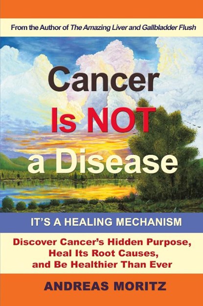 Cancer Is Not a Disease - It's a Healing Mechanism, Andreas Moritz - Paperback - 9780989258753